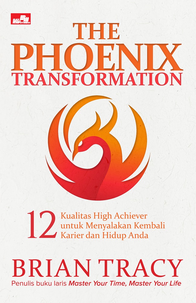 The_Phoenix_Transformation_12_Kualitas_High_Achiever_untuk_Menyalakan_Kembali_Karier_dan_Hidup_Anda