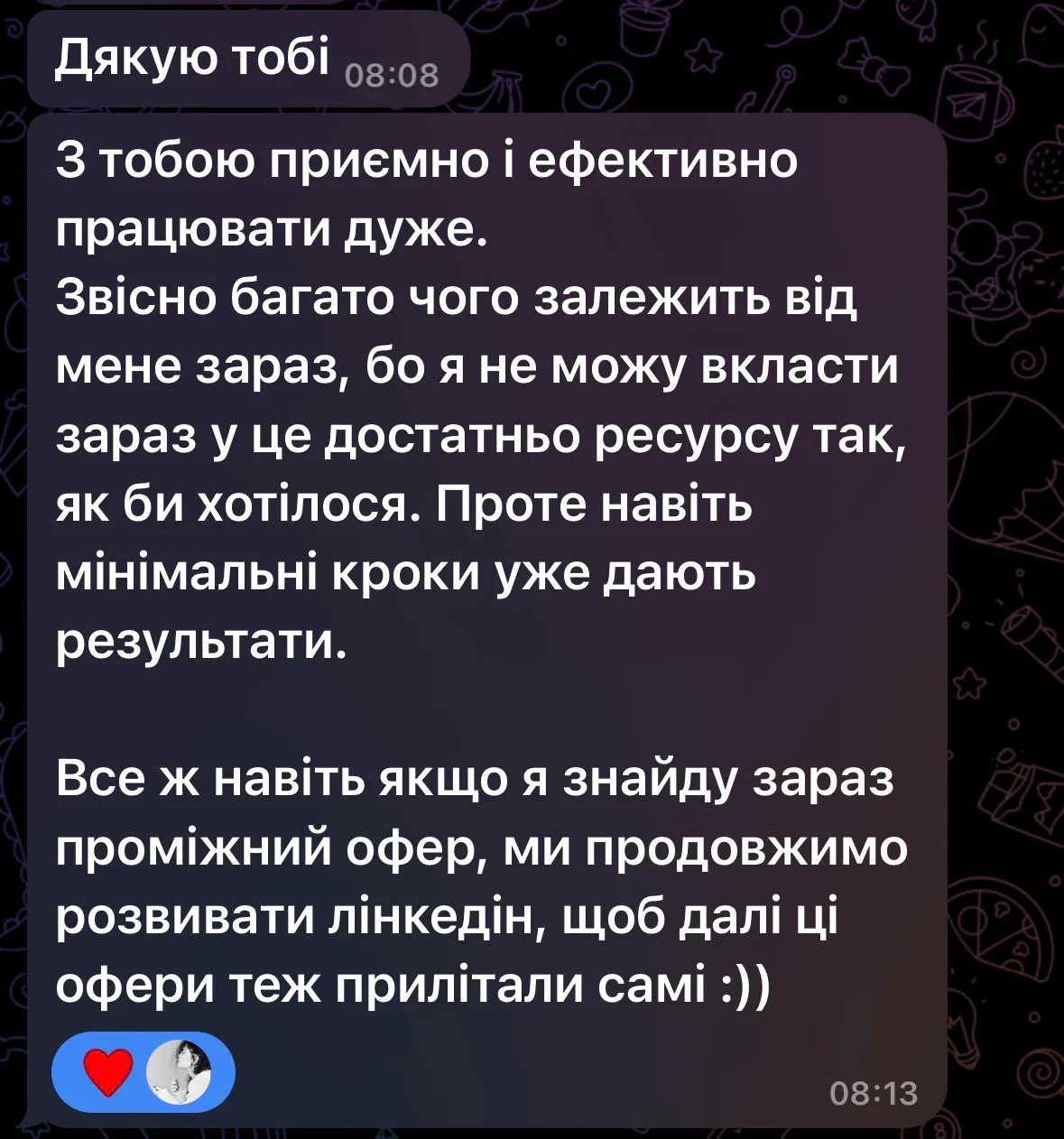 Повідомлення клієнтки: «З тобою приємно і ефективно працювати дуже. Проте навіть мінімальні кроки уже дають результати. Все ж навіть якщо я знайду зараз проміжний офер, ми продовжимо розвивати лінкедін, щоб далі ці офери теж прилітали самі».
